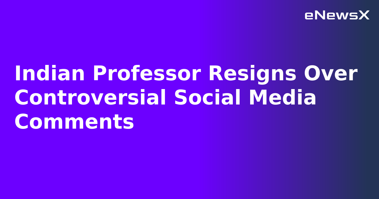 Indian Professor Resigns Over Controversial Social Media Comments