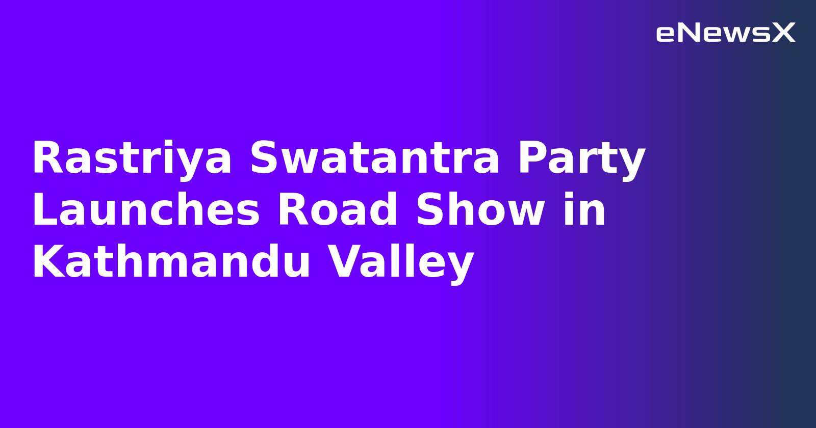 Rastriya Swatantra Party Launches Road Show in Kathmandu Valley