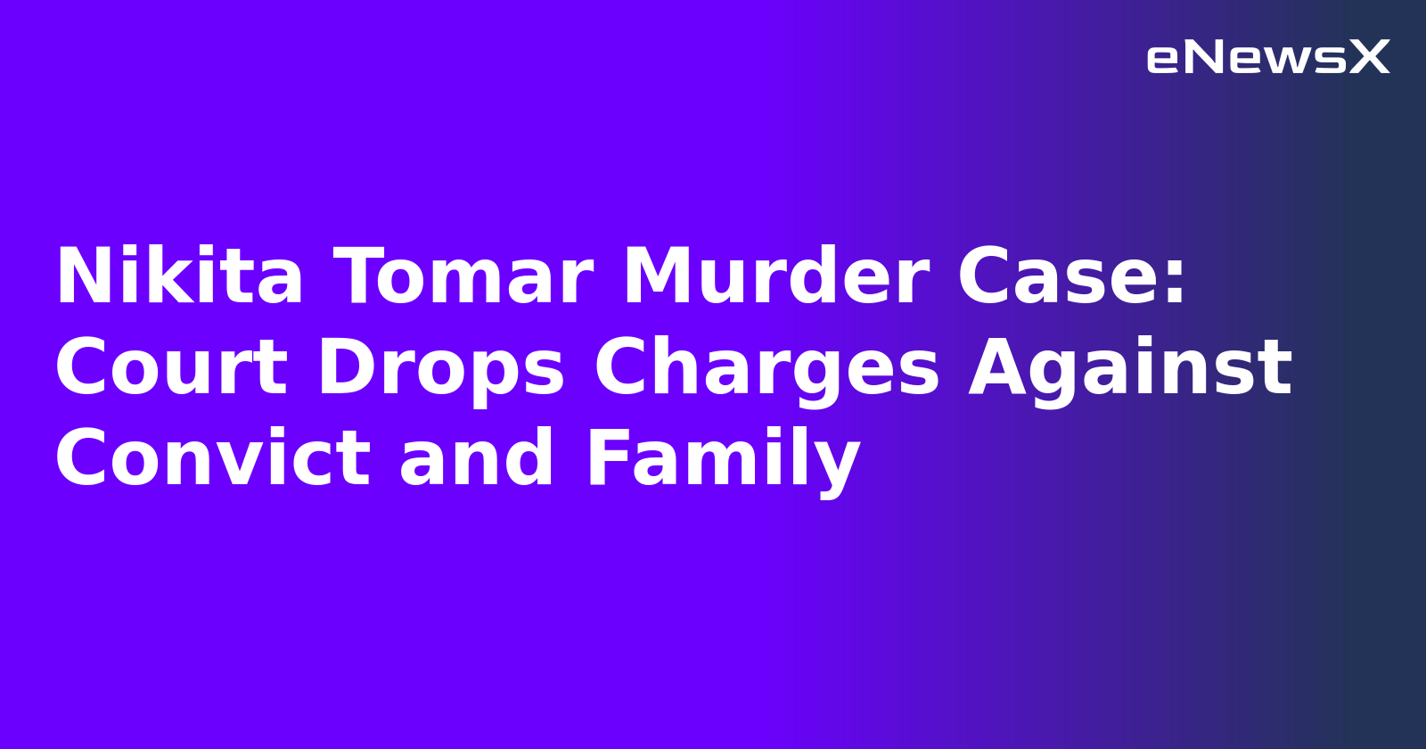 Nikita Tomar Murder Case: Court Drops Charges Against Convict and Family.webp