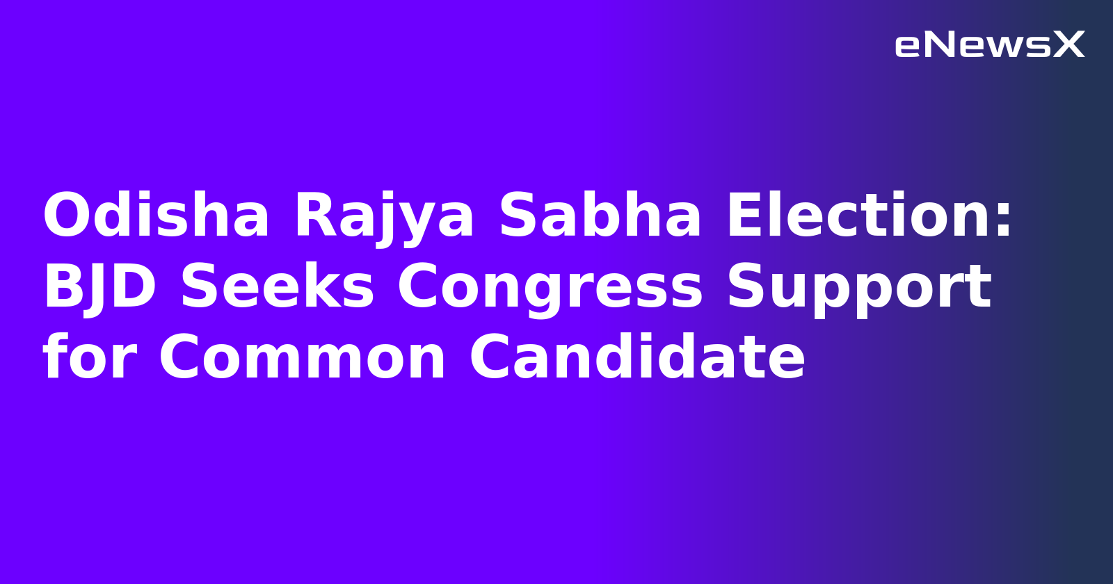 Odisha Rajya Sabha Election: BJD Seeks Congress Support for Common Candidate.webp Odisha Rajya Sabha Election: BJD Seeks Congress Support for Common Candidate.webp
