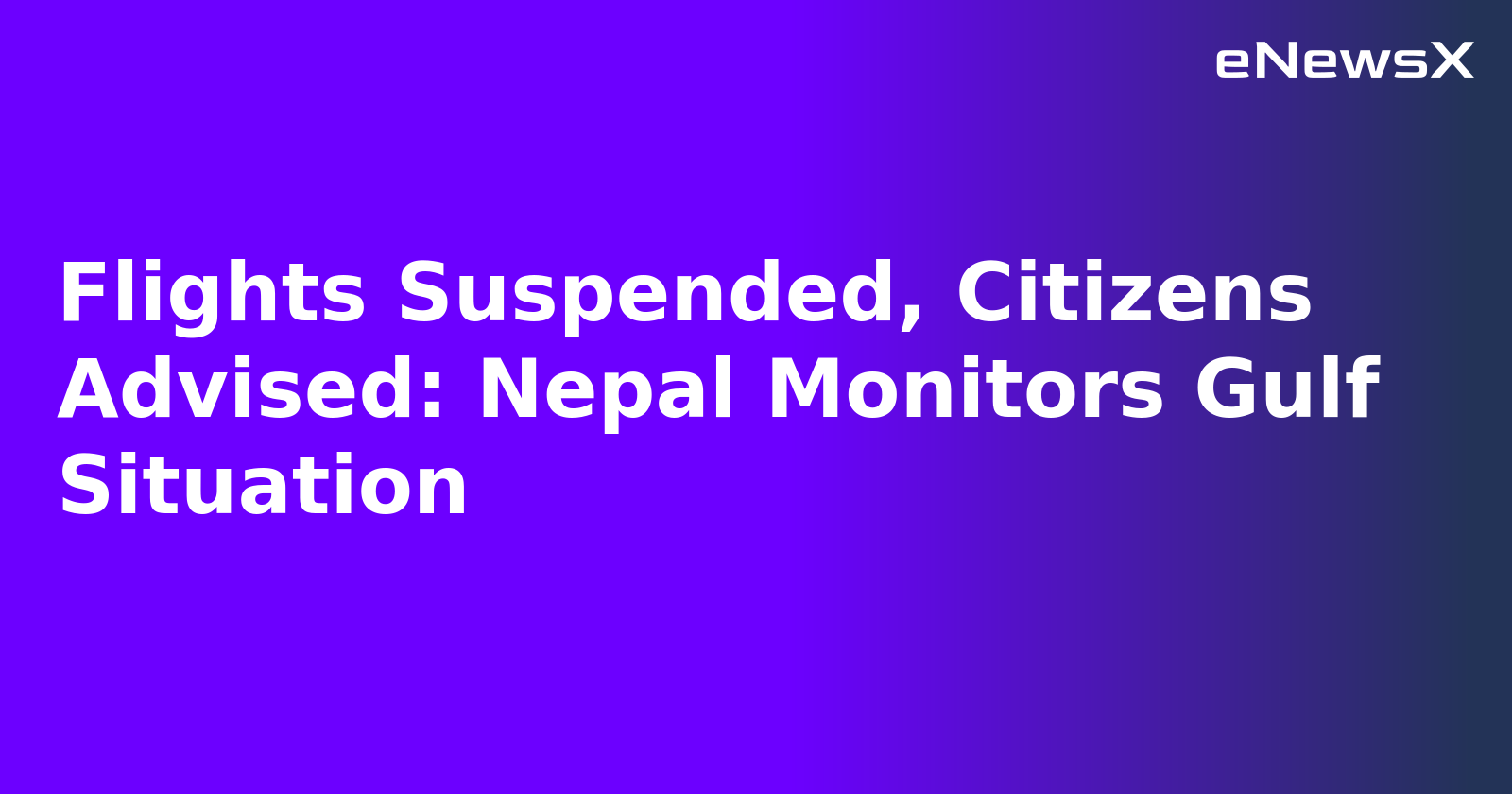 Flights Suspended, Citizens Advised: Nepal Monitors Gulf Situation