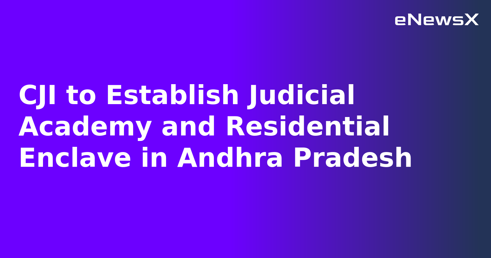 CJI to Establish Judicial Academy and Residential Enclave in Andhra Pradesh.webp