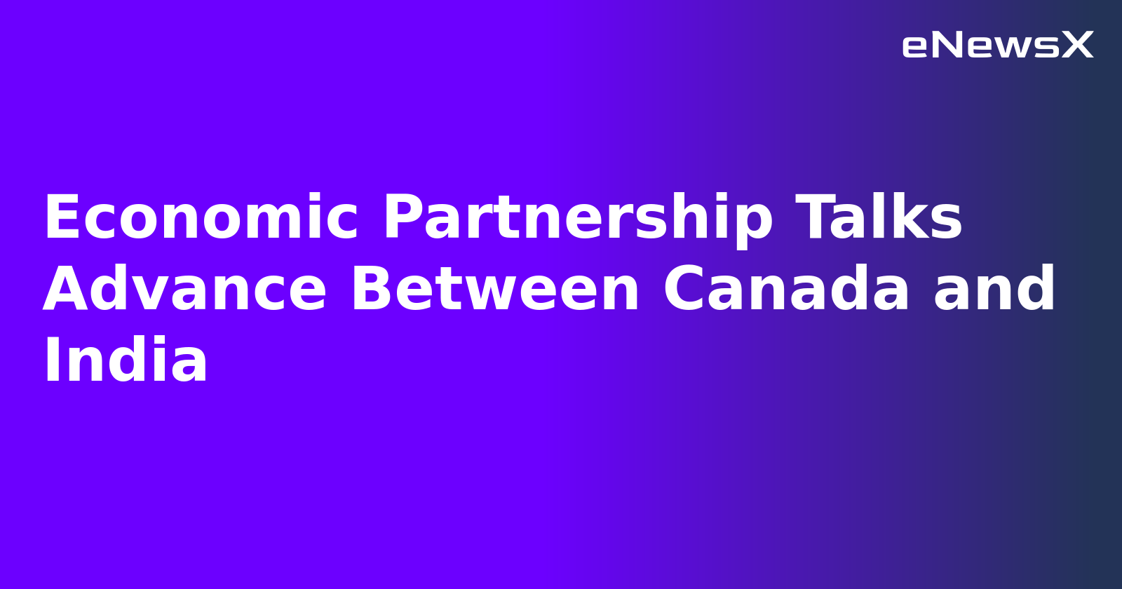 Economic Partnership Talks Advance Between Canada and India.webp Economic Partnership Talks Advance Between Canada and India.webp