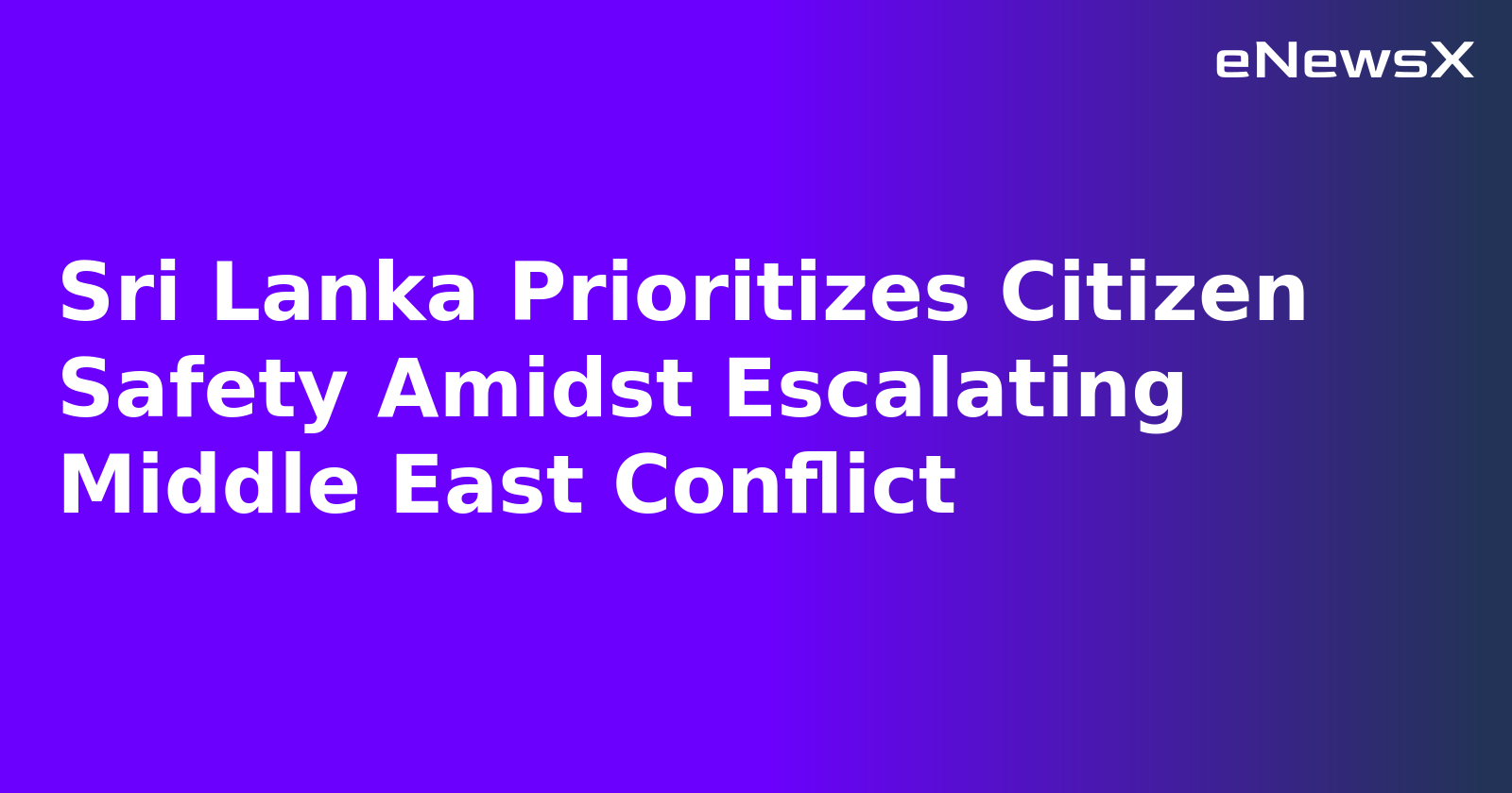 Sri Lanka Prioritizes Citizen Safety Amidst Escalating Middle East Conflict