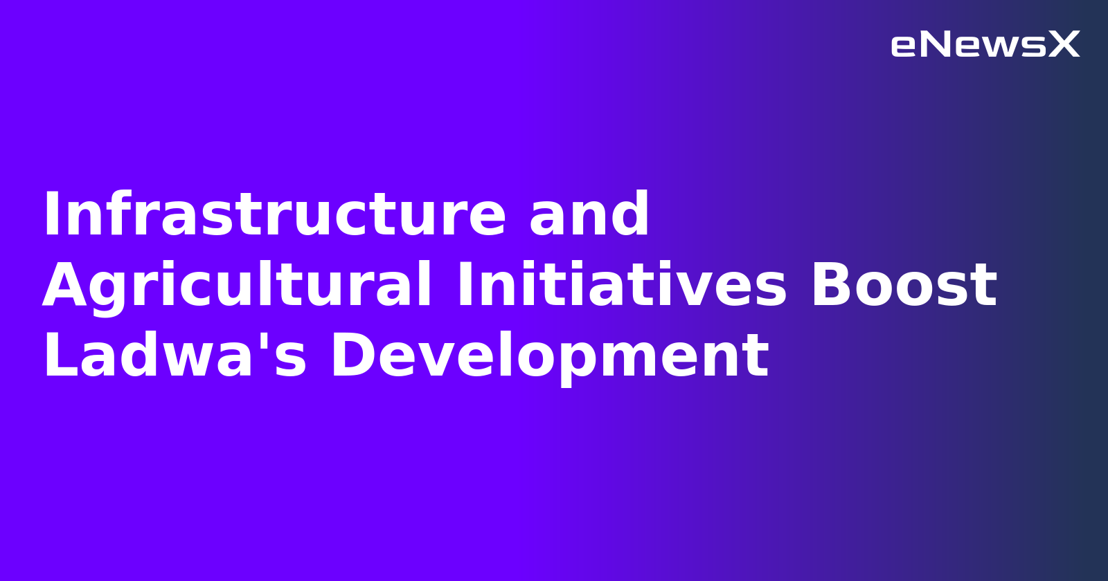 Infrastructure and Agricultural Initiatives Boost Ladwa's Development