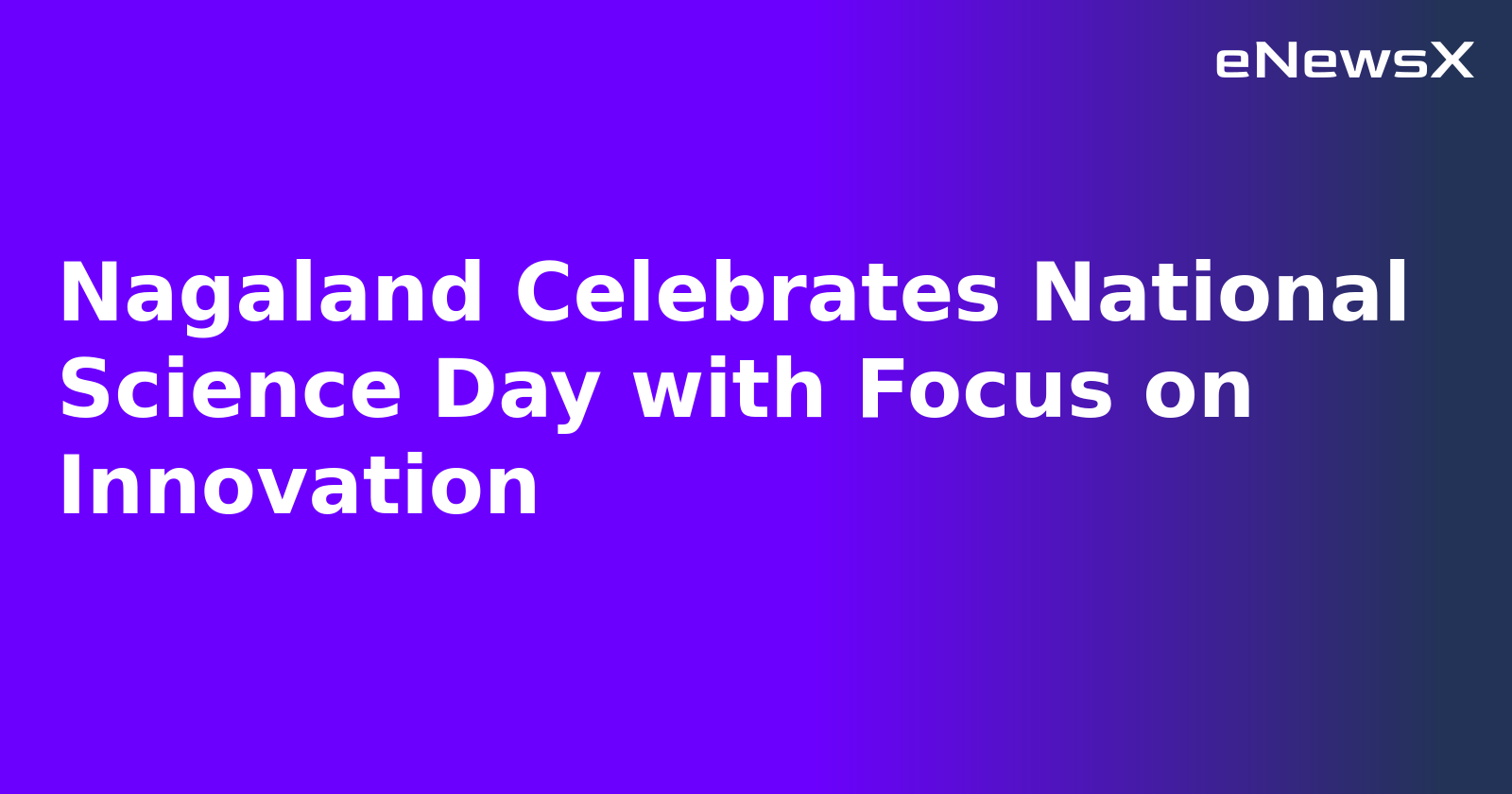 Nagaland Celebrates National Science Day with Focus on Innovation