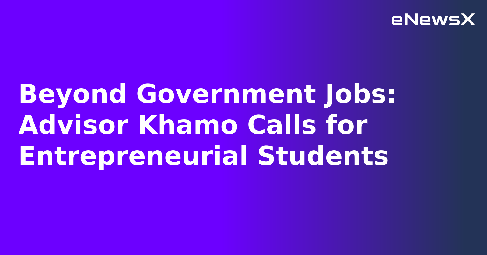 Beyond Government Jobs: Advisor Khamo Calls for Entrepreneurial Students