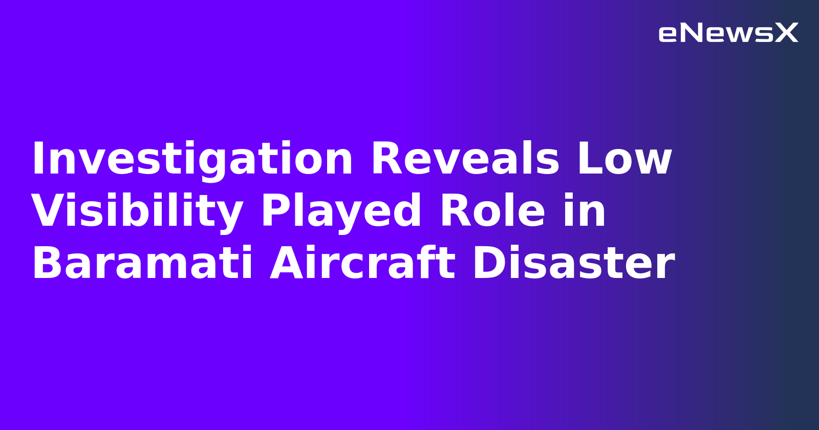 Investigation Reveals Low Visibility Played Role in Baramati Aircraft Disaster