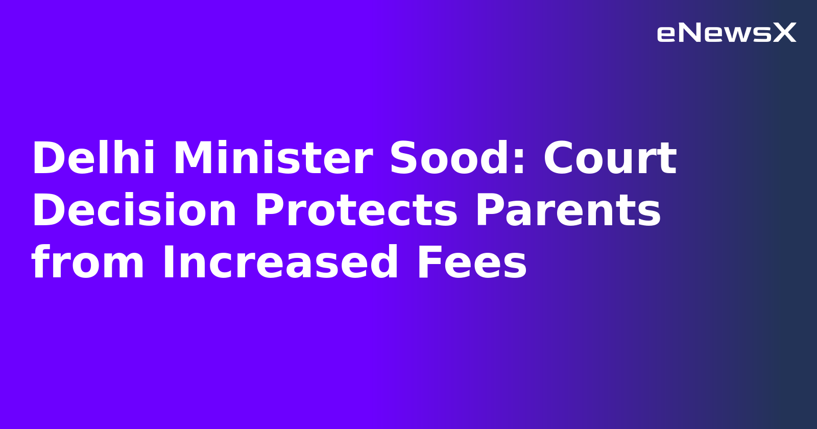 Delhi Minister Sood: Court Decision Protects Parents from Increased Fees