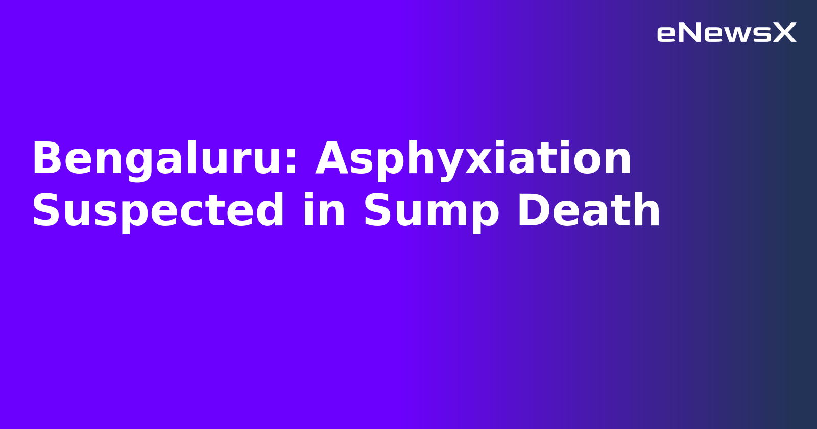 Bengaluru: Asphyxiation Suspected in Sump Death