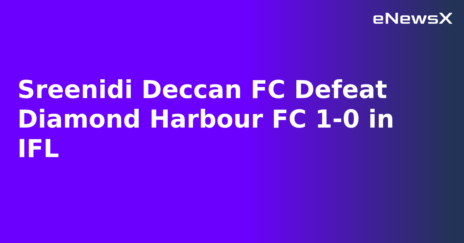 Sreenidi Deccan FC Defeat Diamond Harbour FC 1-0 in IFL