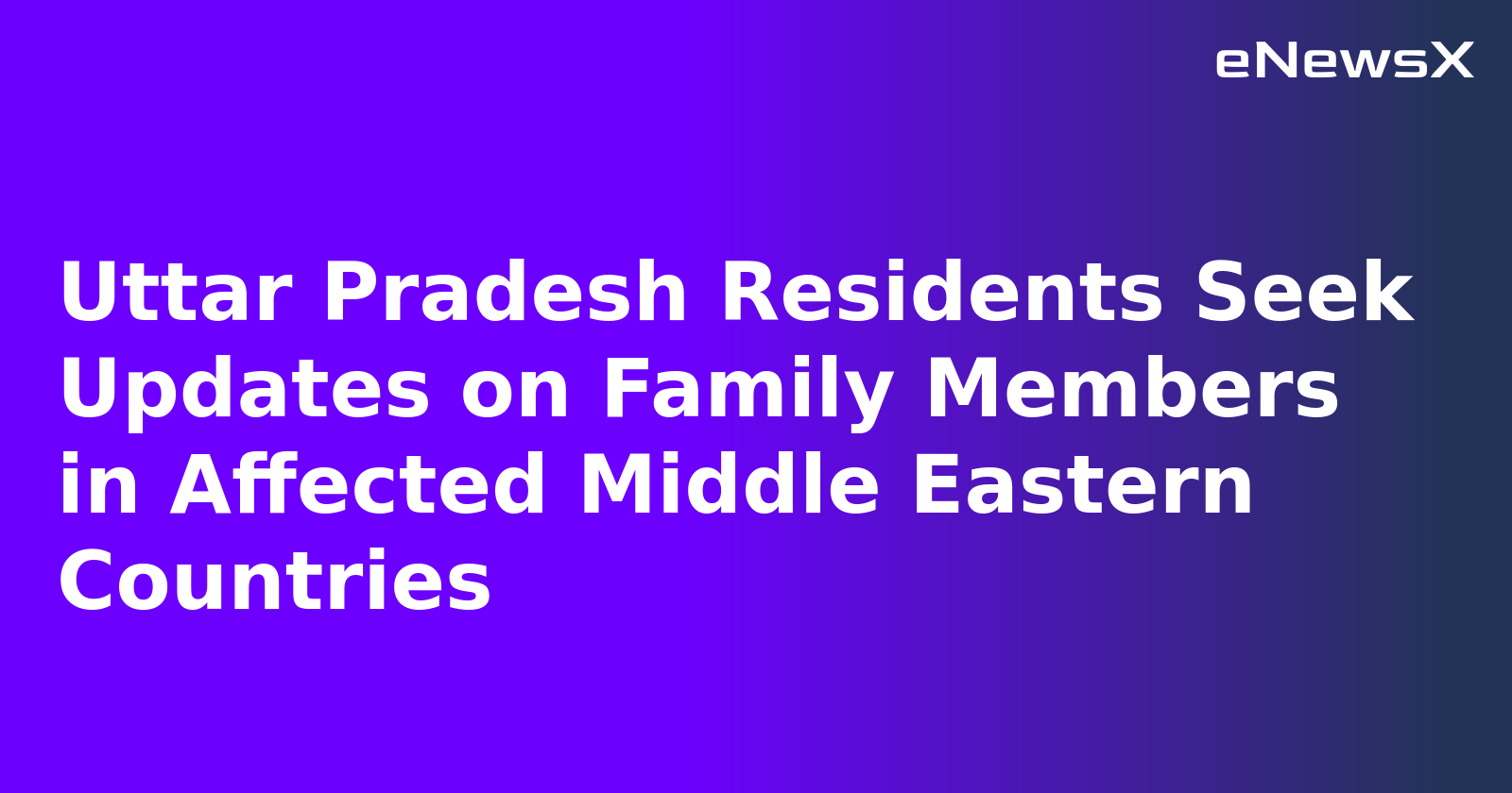 Uttar Pradesh Residents Seek Updates on Family Members in Affected Middle Eastern Countries