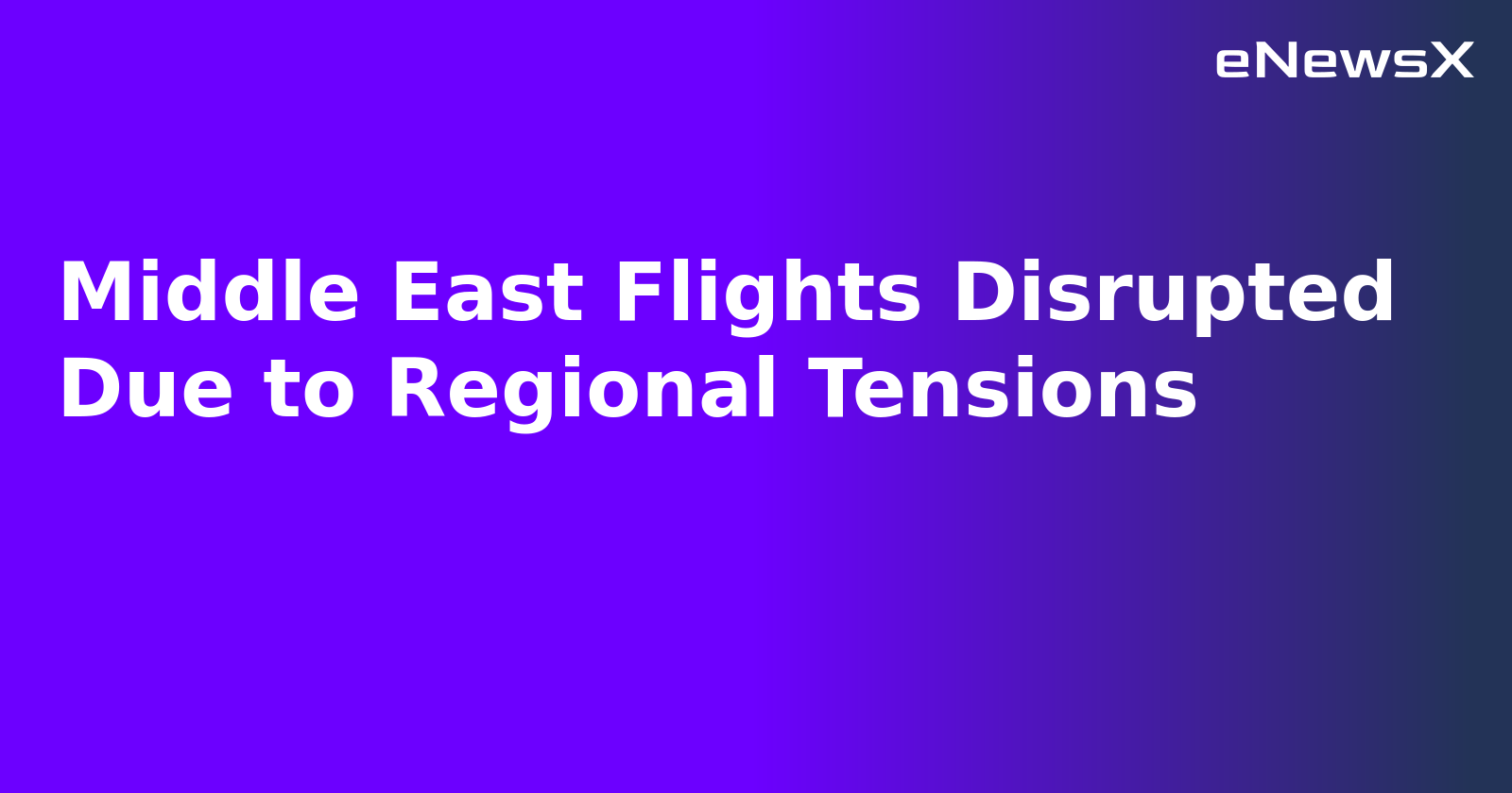 Middle East Flights Disrupted Due to Regional Tensions