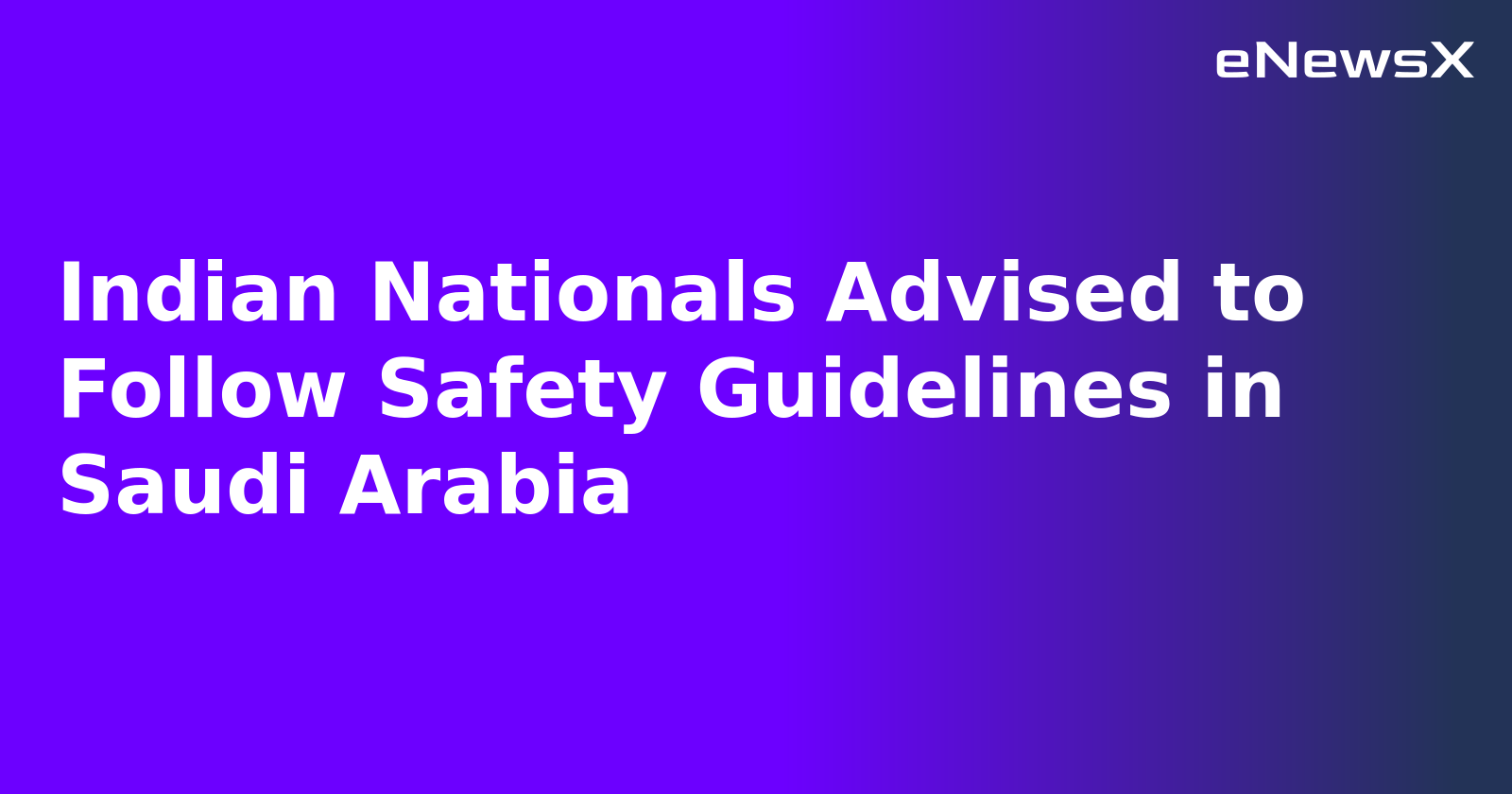 Indian Nationals Advised to Follow Safety Guidelines in Saudi Arabia