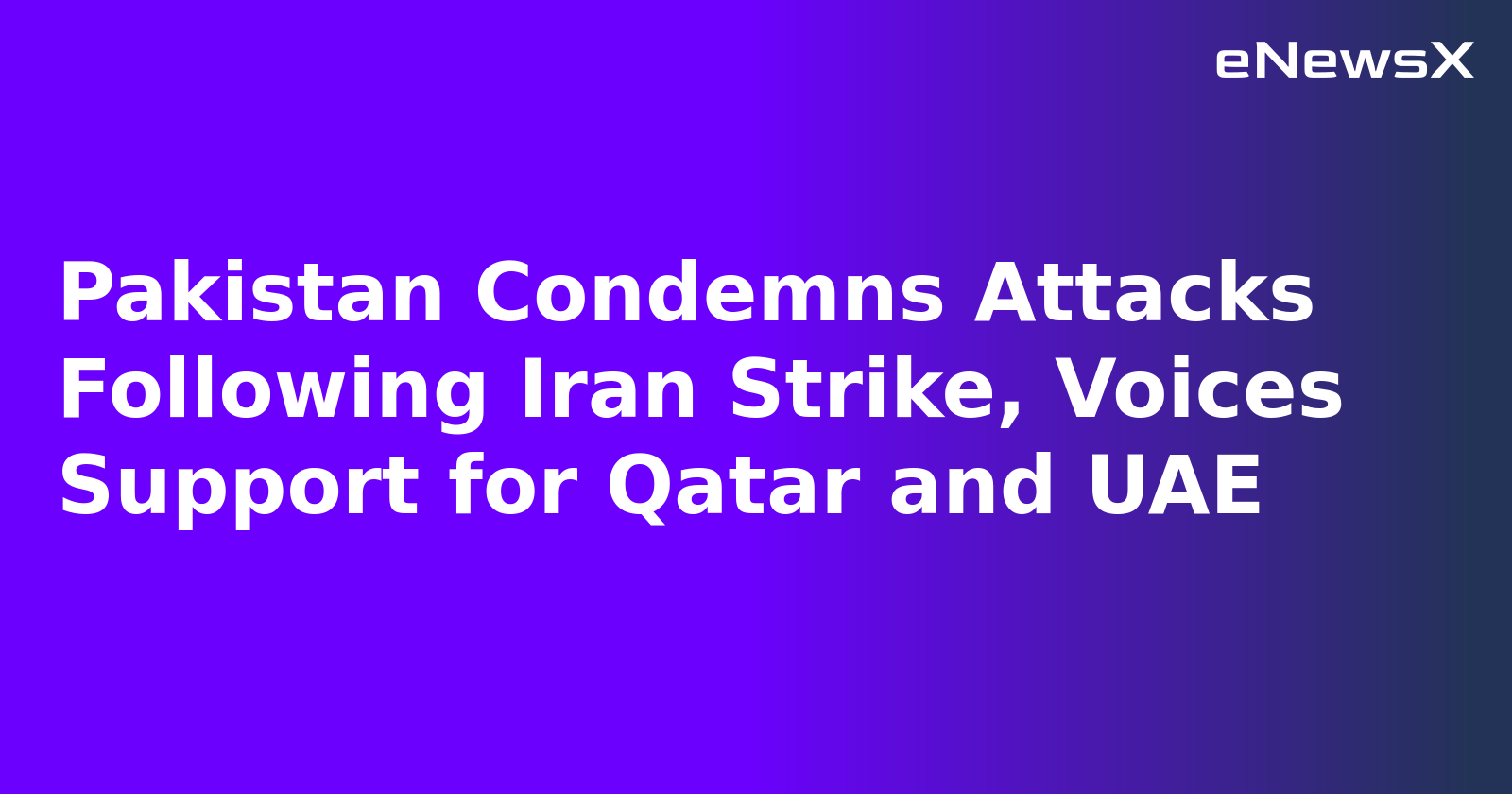 Pakistan Condemns Attacks Following Iran Strike, Voices Support for Qatar and UAE