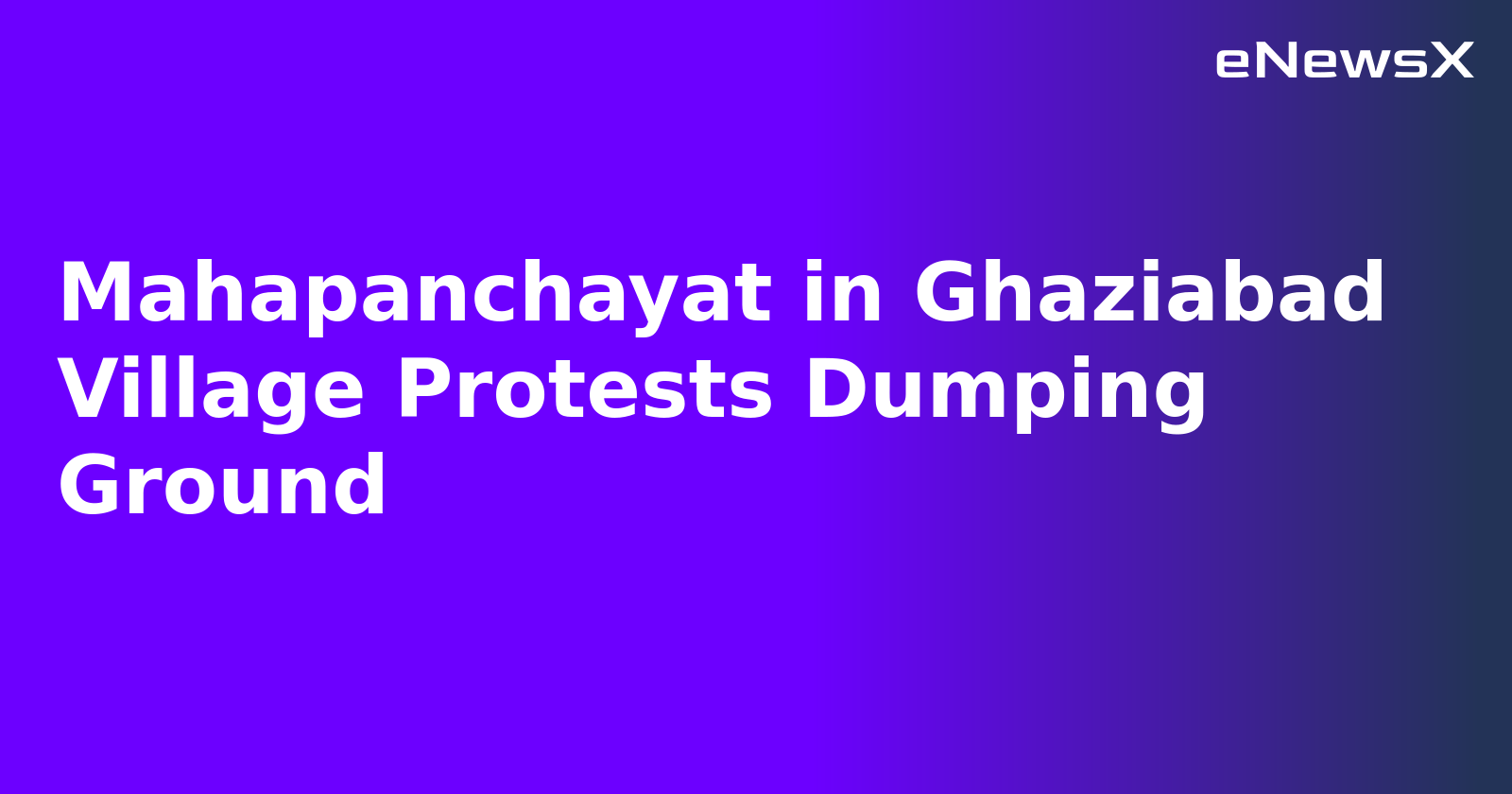Mahapanchayat in Ghaziabad Village Protests Dumping Ground