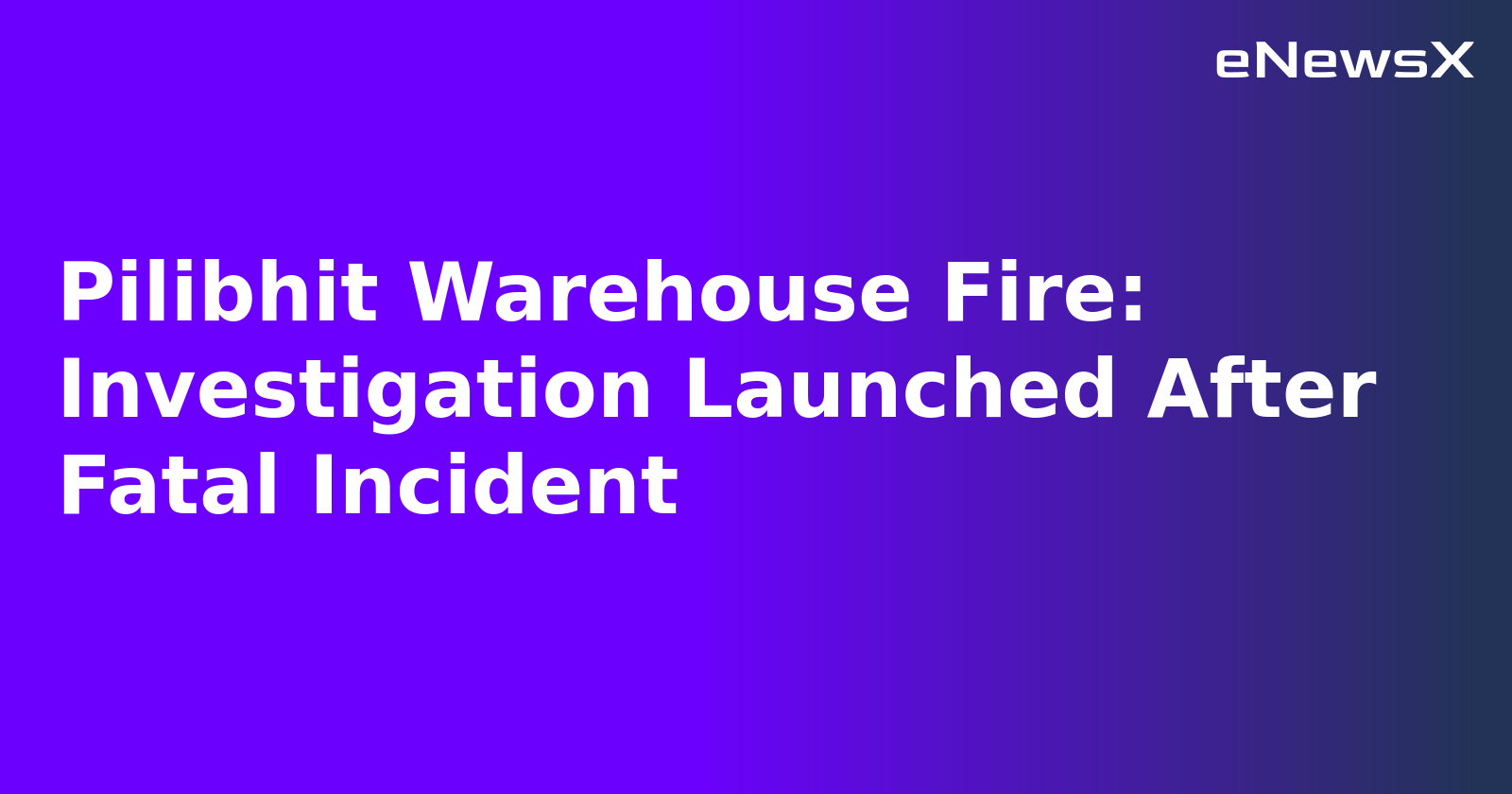 Pilibhit Warehouse Fire: Investigation Launched After Fatal Incident
