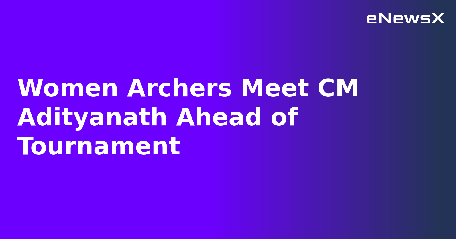 Women Archers Meet CM Adityanath Ahead of Tournament