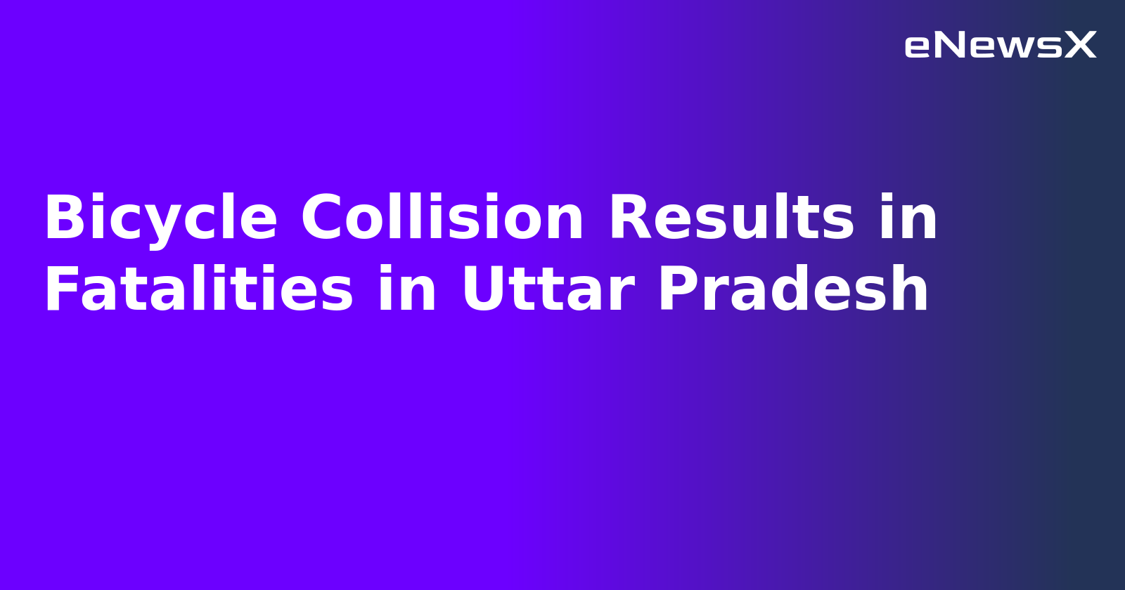 Bicycle Collision Results in Fatalities in Uttar Pradesh