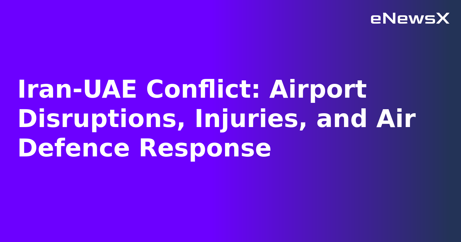 Iran-UAE Conflict: Airport Disruptions, Injuries, and Air Defence Response
