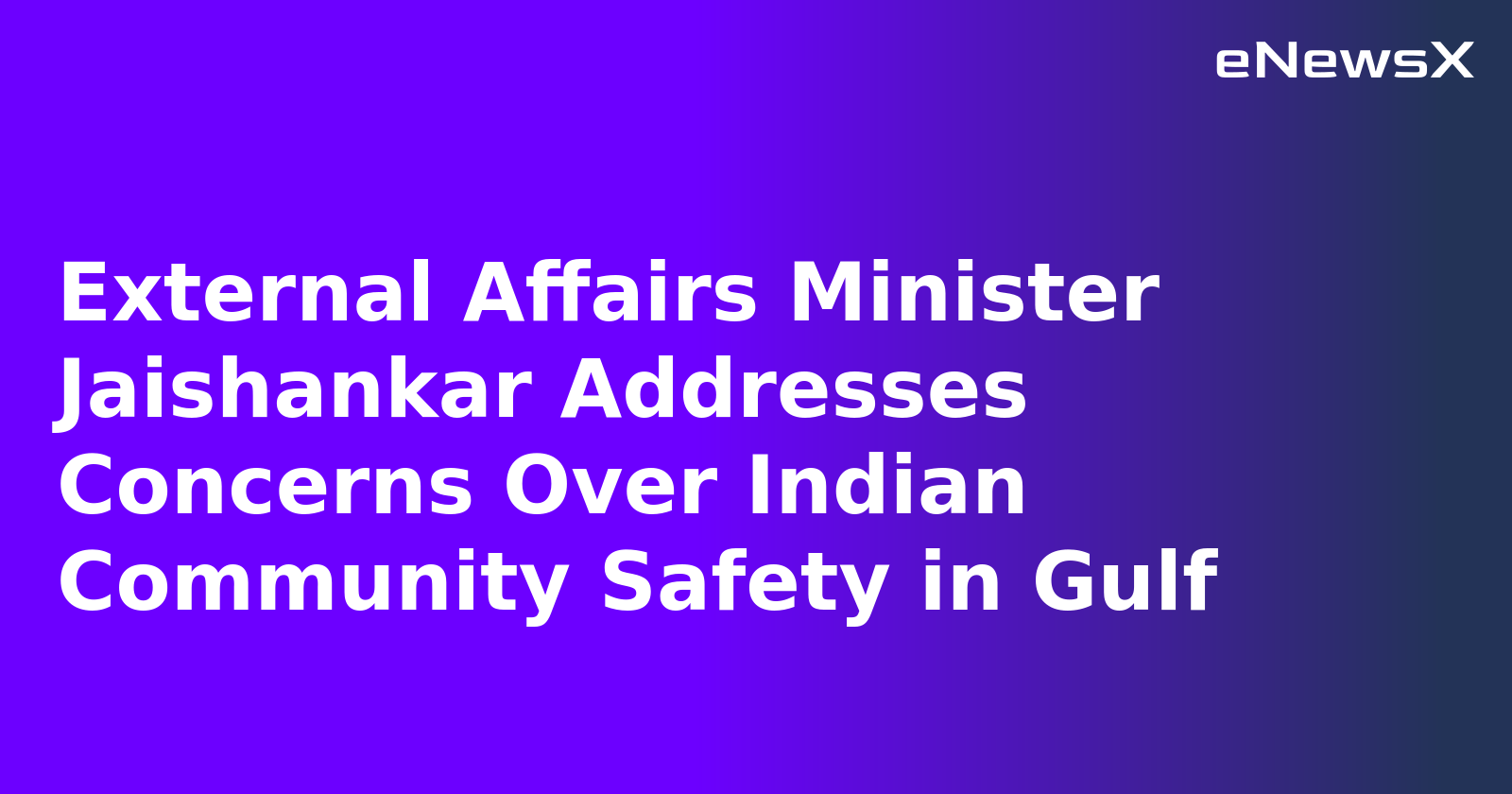 External Affairs Minister Jaishankar Addresses Concerns Over Indian Community Safety in Gulf.webp External Affairs Minister Jaishankar Addresses Concerns Over Indian Community Safety in Gulf.webp