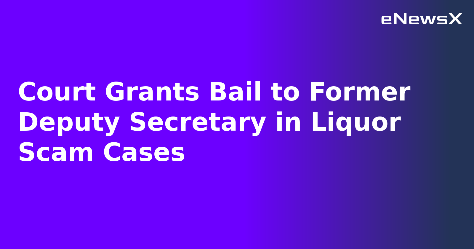 Court Grants Bail to Former Deputy Secretary in Liquor Scam Cases.webp