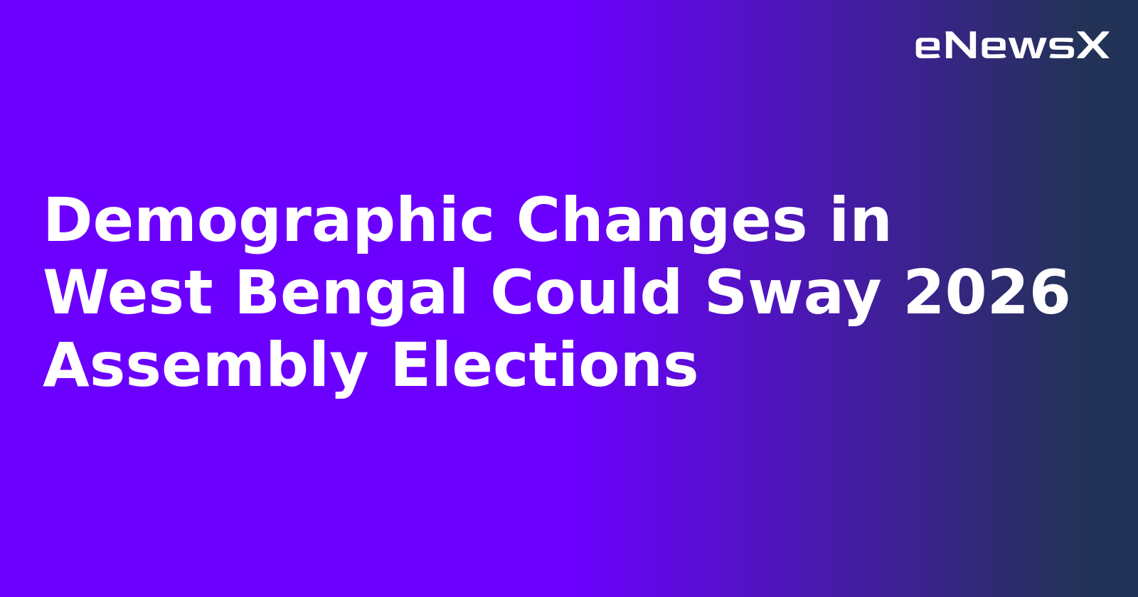 Demographic Changes in West Bengal Could Sway 2026 Assembly Elections.webp