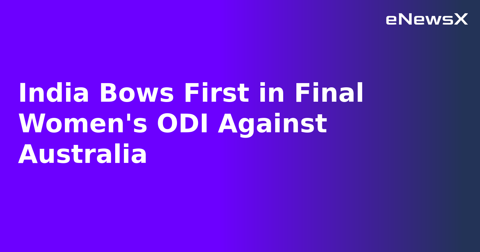 India Bows First in Final Women's ODI Against Australia