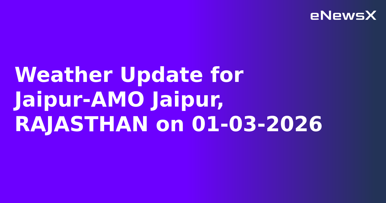 Weather Update for Jaipur-AMO Jaipur, RAJASTHAN on 01-03-2026