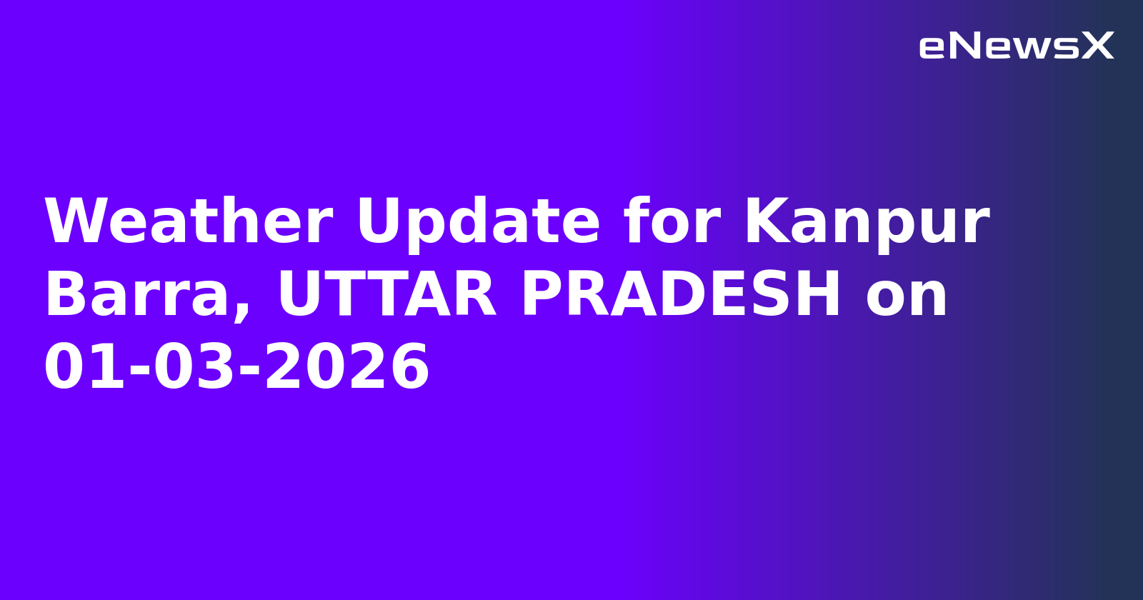 Weather Update for Kanpur Barra, UTTAR PRADESH on 01-03-2026