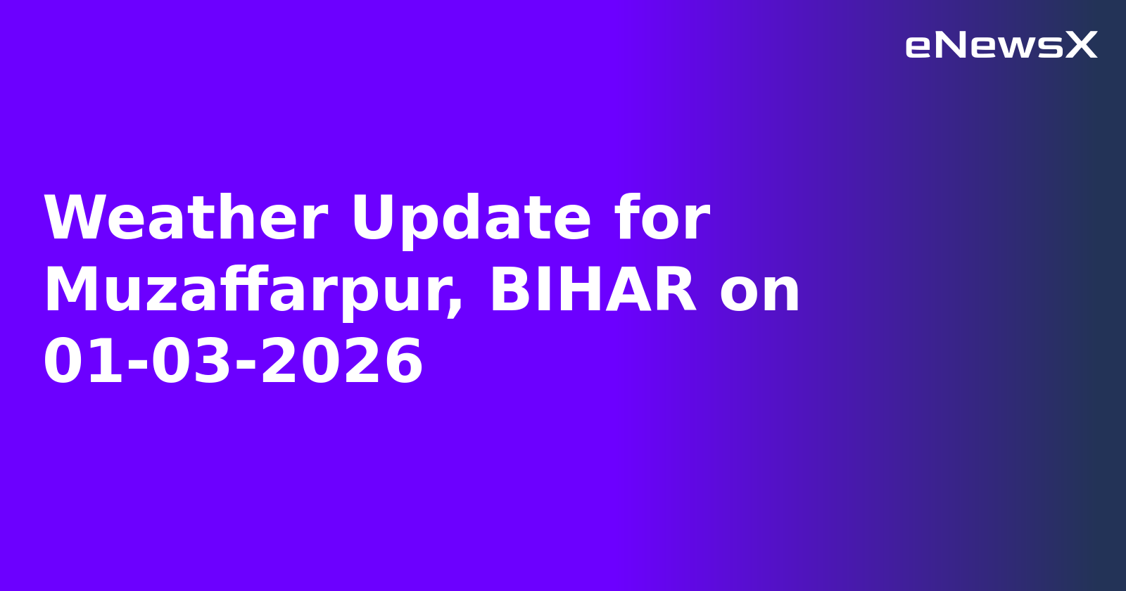 Weather Update for Muzaffarpur, BIHAR on 01-03-2026