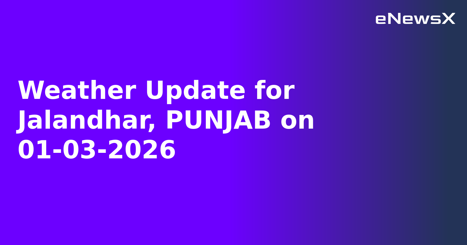 Weather Update for Jalandhar, PUNJAB on 01-03-2026