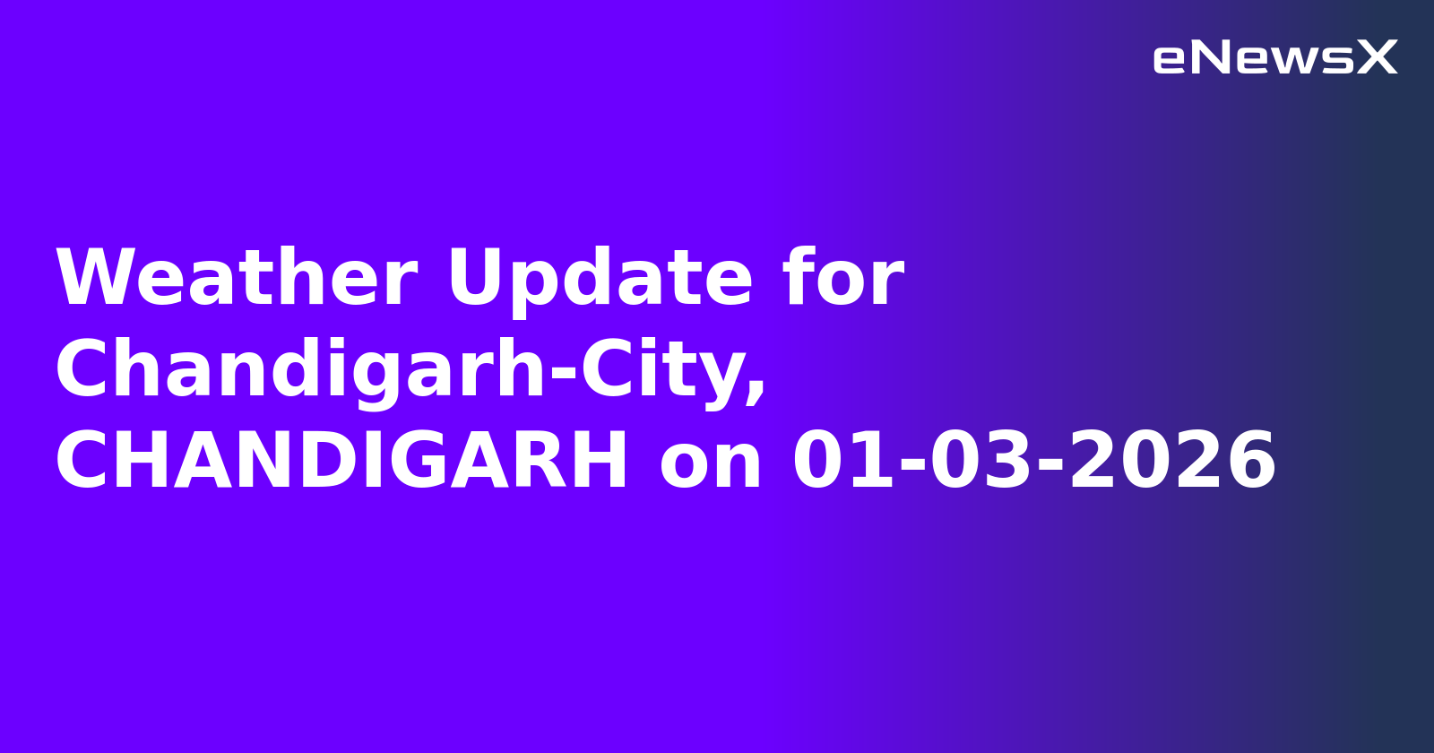 Weather Update for Chandigarh-City, CHANDIGARH on 01-03-2026