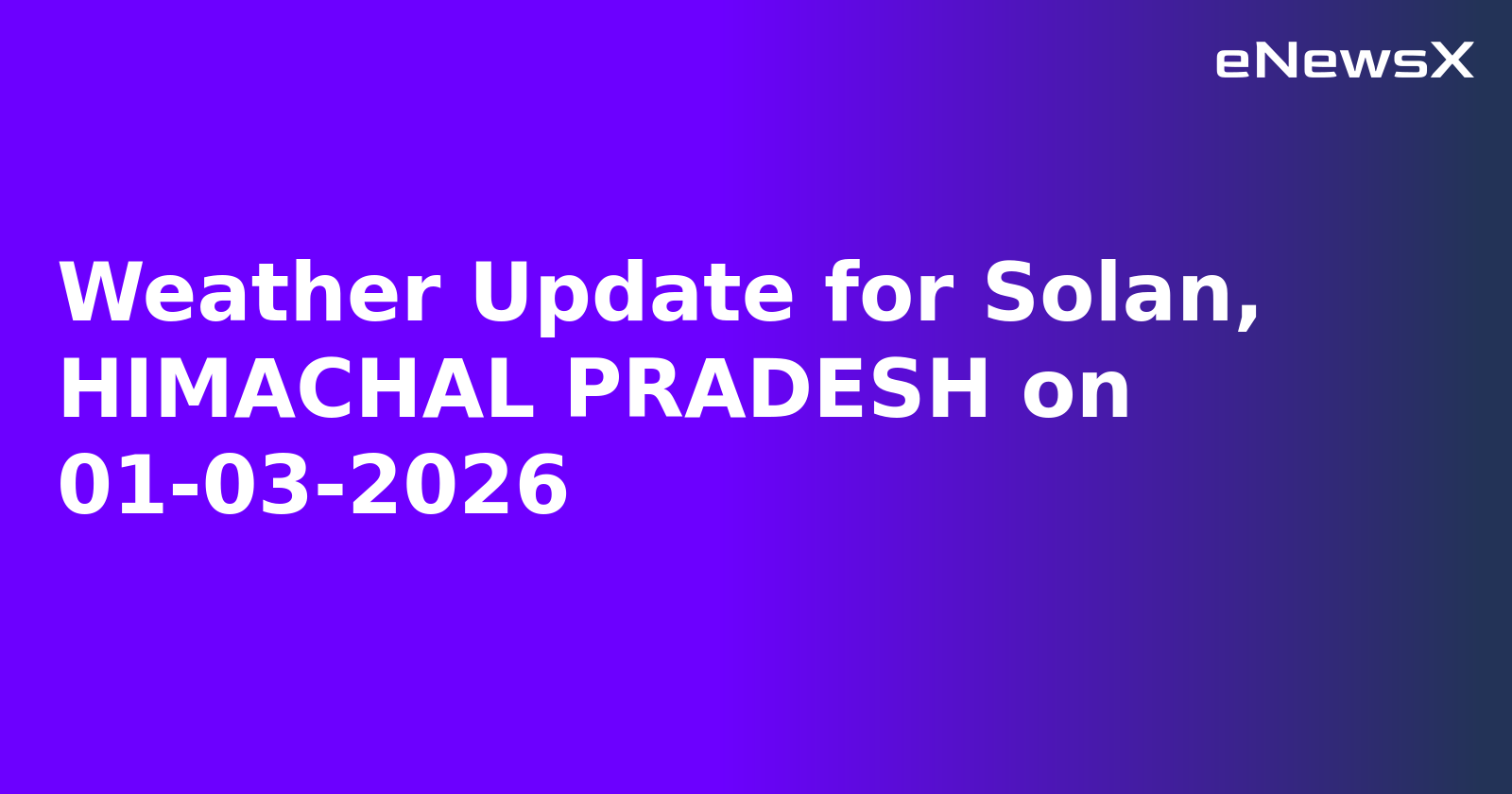 Weather Update for Solan, HIMACHAL PRADESH on 01-03-2026