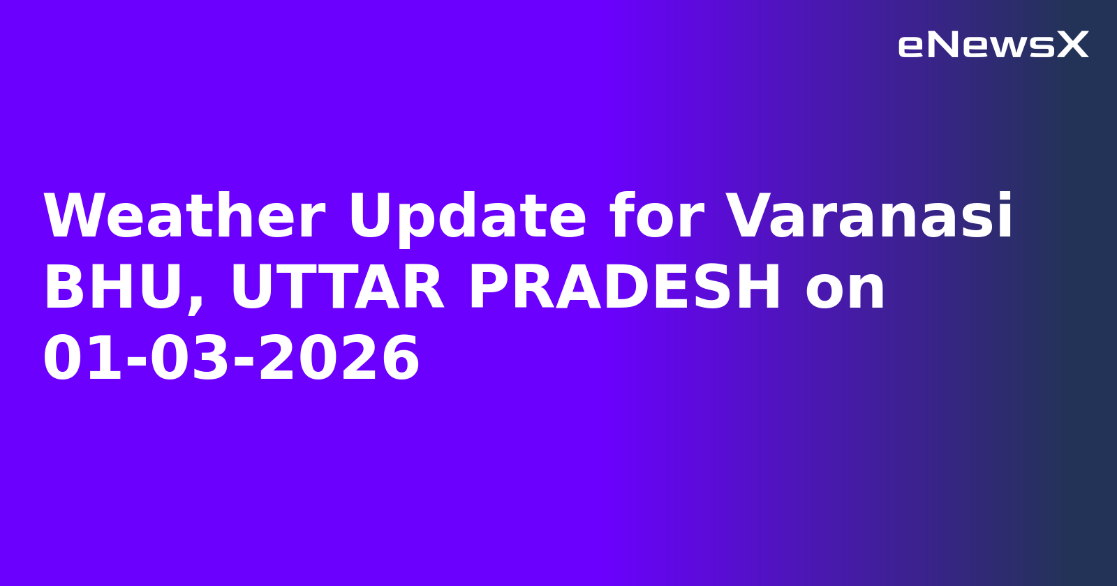 Weather Update for Varanasi BHU, UTTAR PRADESH on 01-03-2026