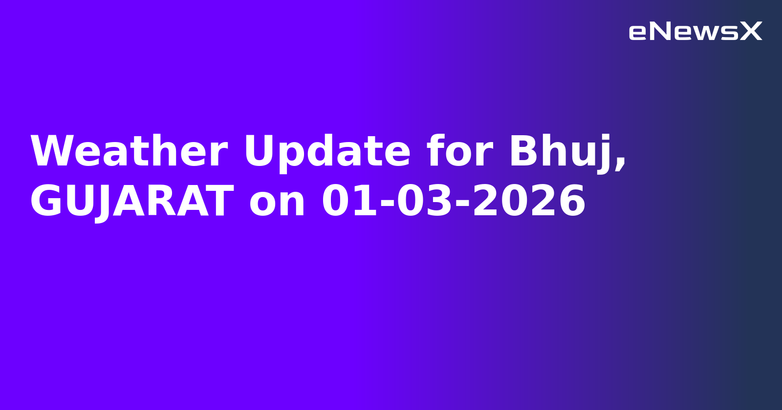 Weather Update for Bhuj, GUJARAT on 01-03-2026