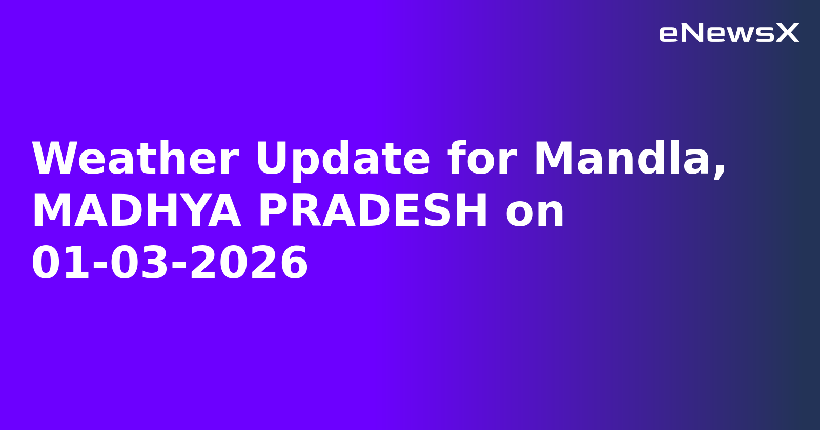 Weather Update for Mandla, MADHYA PRADESH on 01-03-2026