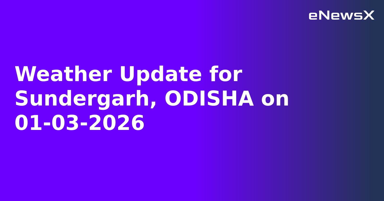 Weather Update for Sundergarh, ODISHA on 01-03-2026