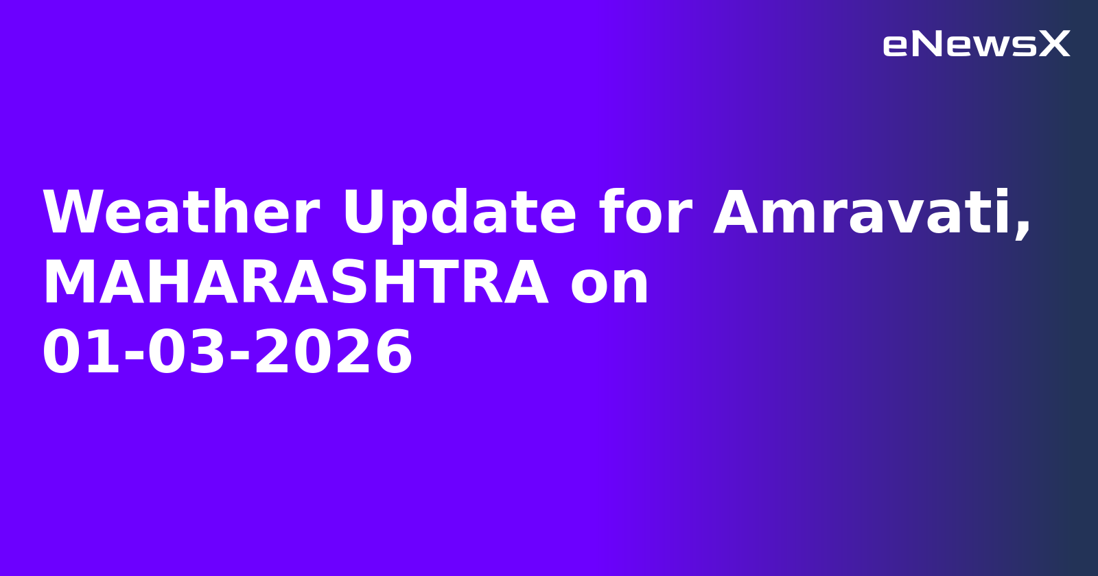 Weather Update for Amravati, MAHARASHTRA on 01-03-2026