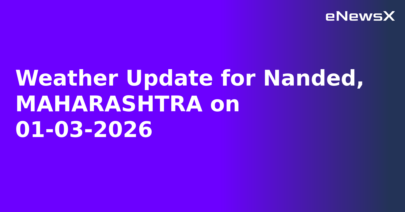 Weather Update for Nanded, MAHARASHTRA on 01-03-2026