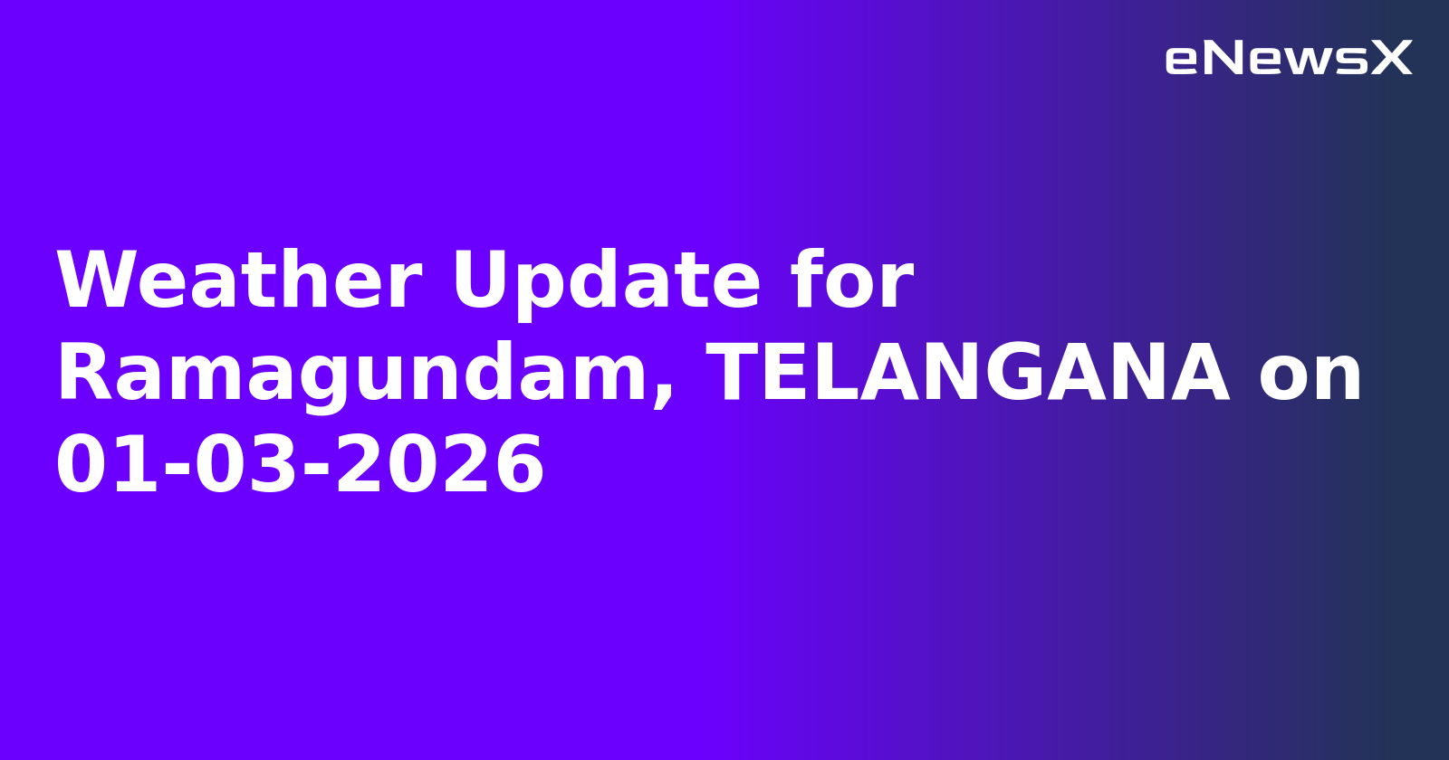 Weather Update for Ramagundam, TELANGANA on 01-03-2026