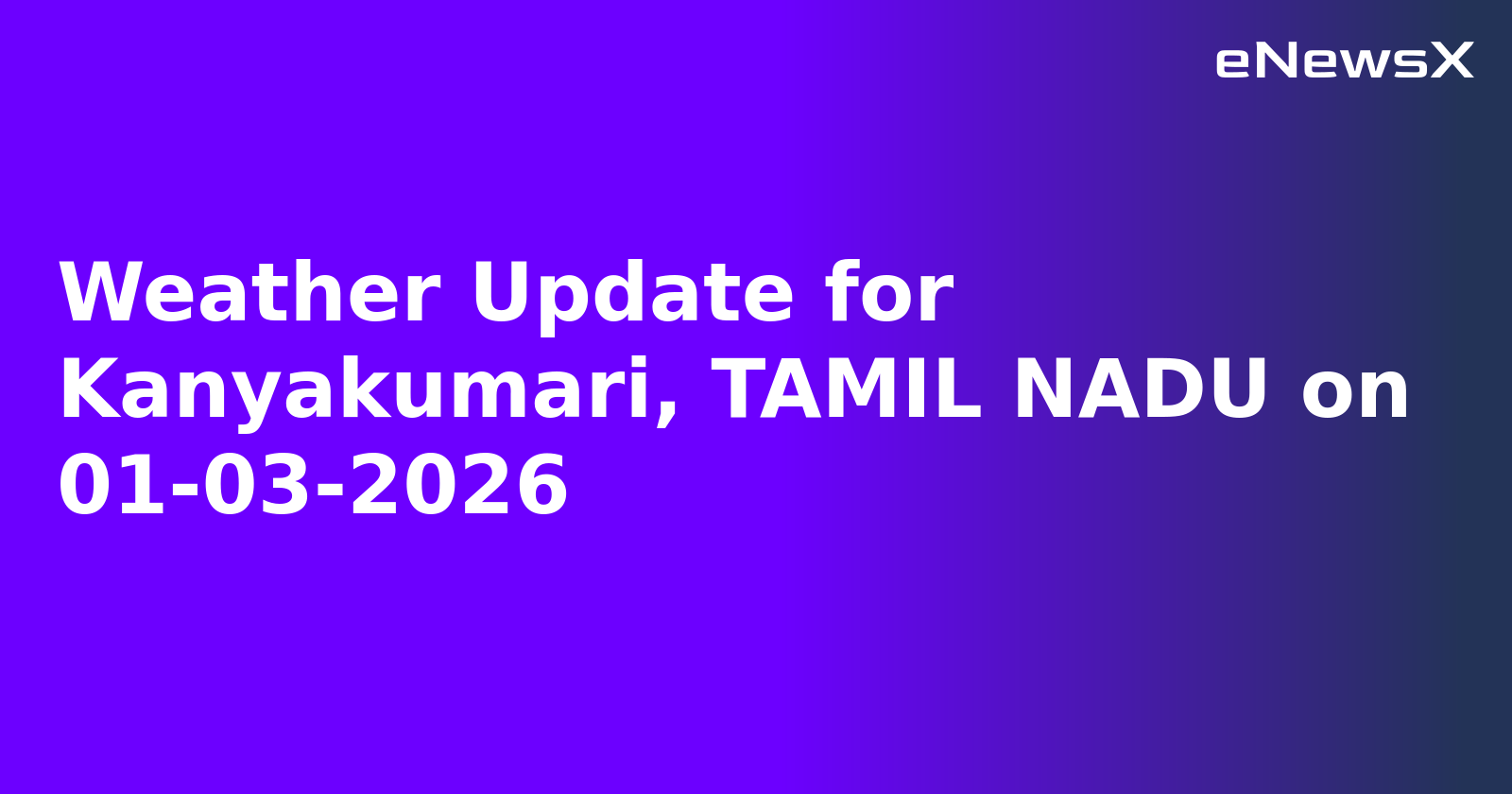 Weather Update for Kanyakumari, TAMIL NADU on 01-03-2026