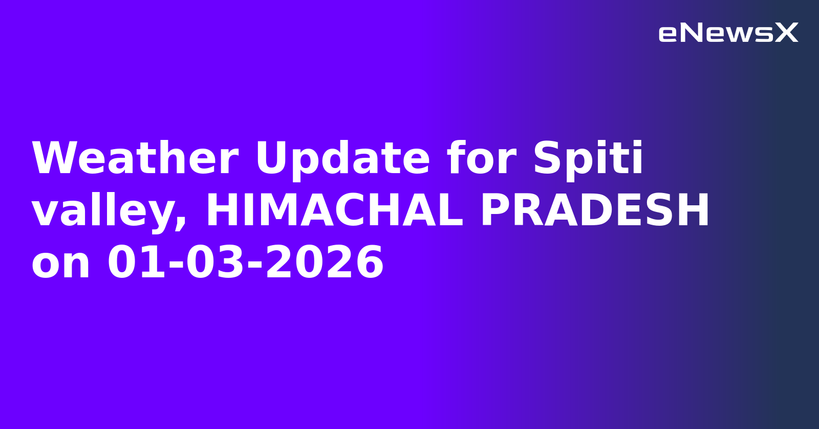 Weather Update for Spiti valley, HIMACHAL PRADESH on 01-03-2026