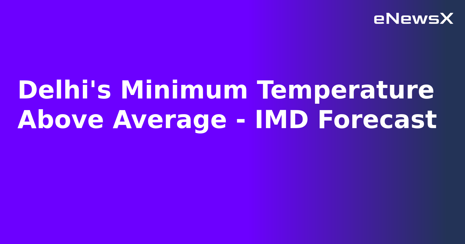 Delhi's Minimum Temperature Above Average - IMD Forecast.webp