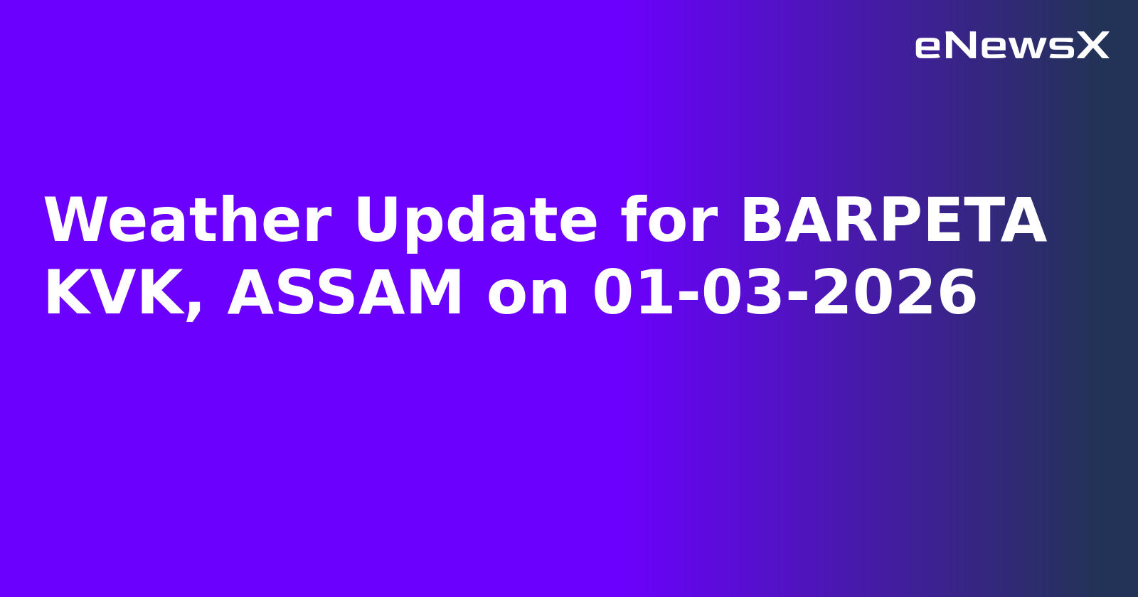 Weather Update for BARPETA KVK, ASSAM on 01-03-2026