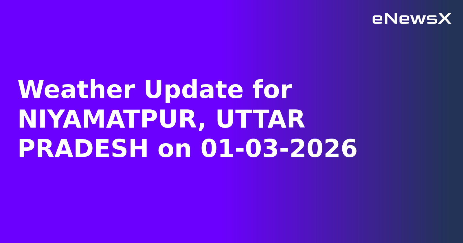 Weather Update for NIYAMATPUR, UTTAR PRADESH on 01-03-2026