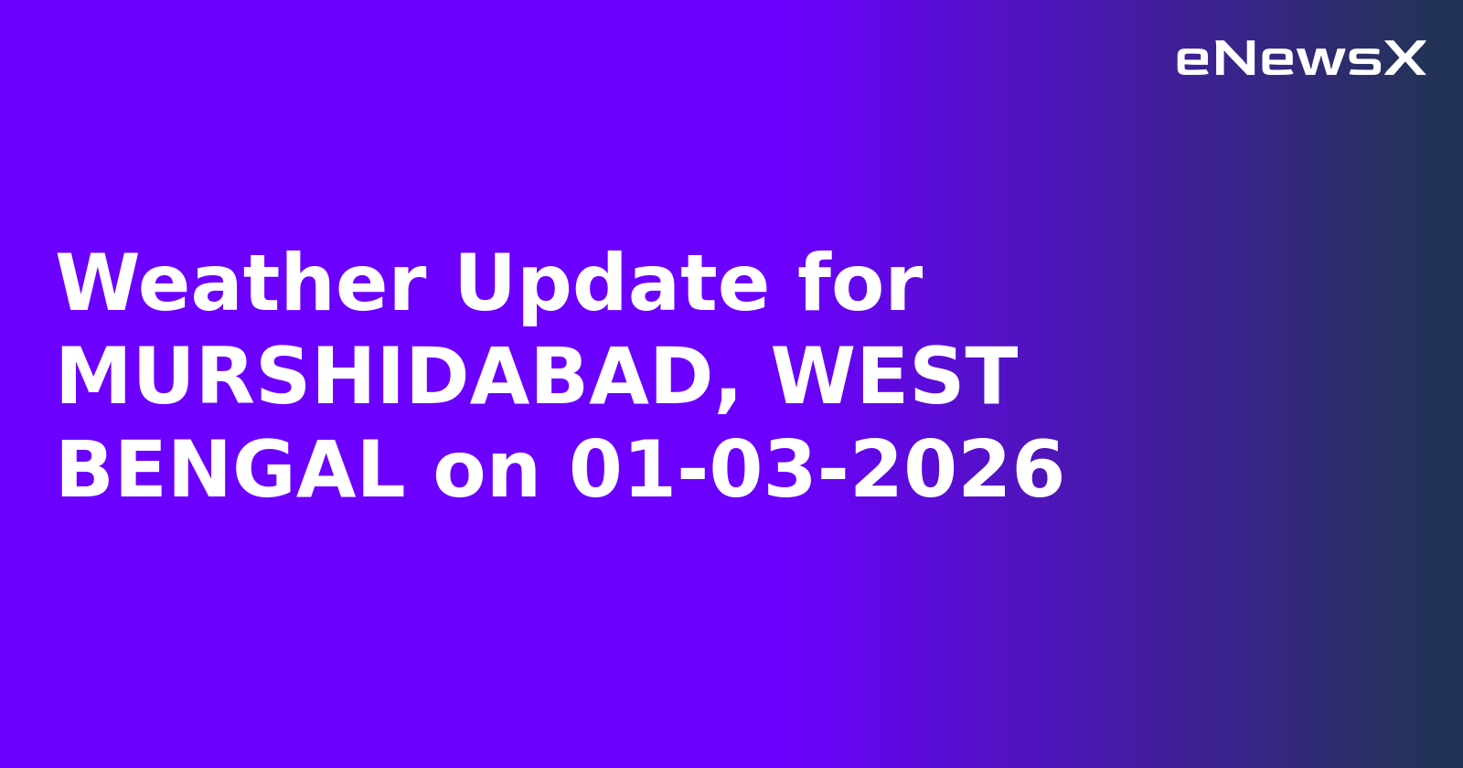 Weather Update for MURSHIDABAD, WEST BENGAL on 01-03-2026
