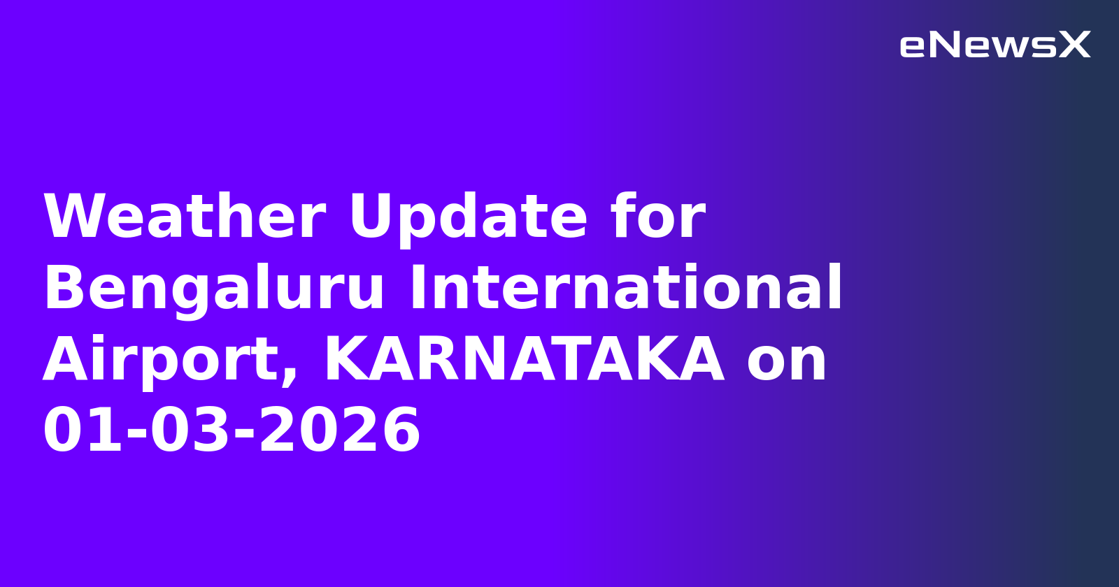 Weather Update for Bengaluru International Airport, KARNATAKA on 01-03-2026