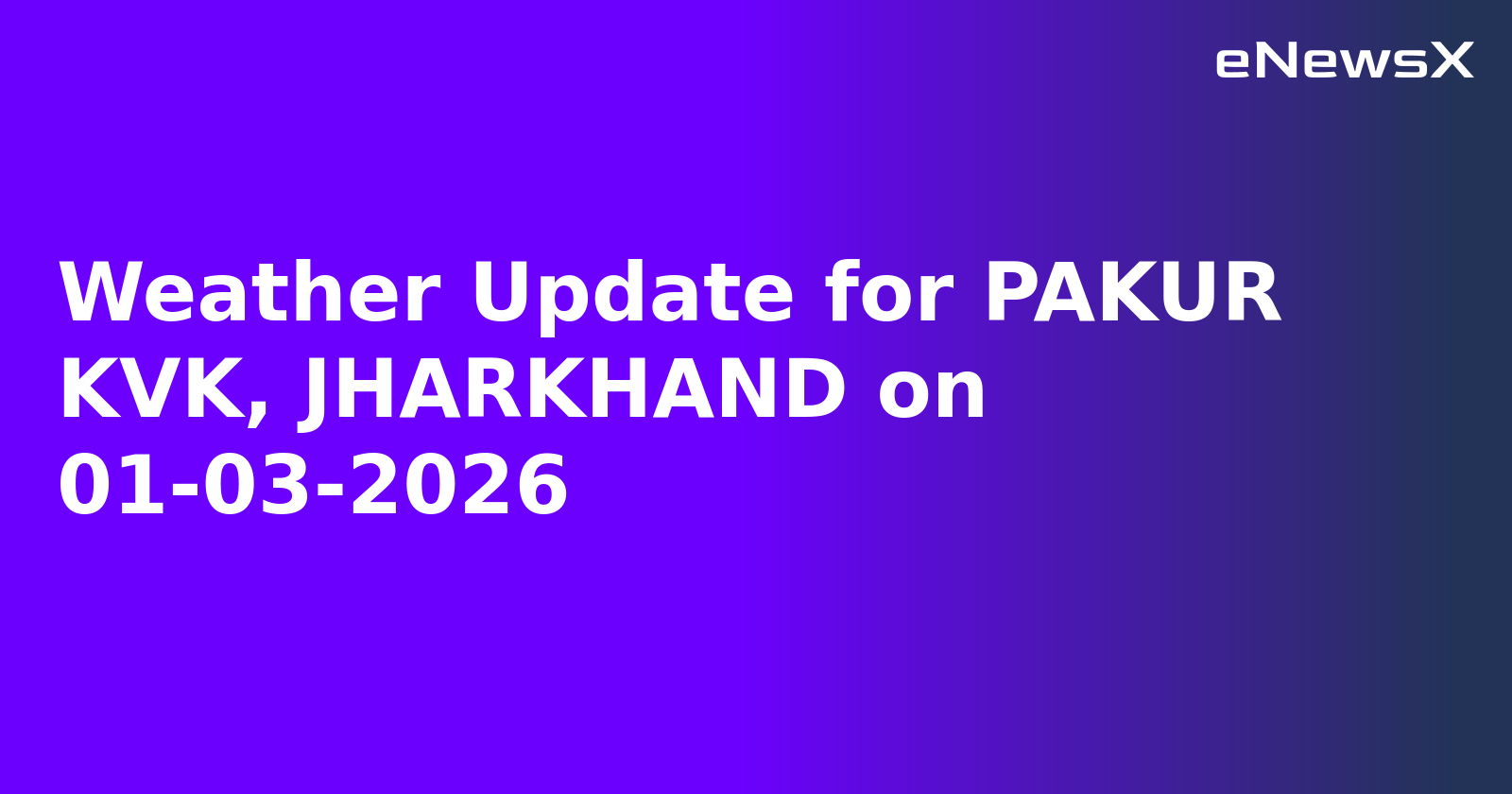 Weather Update for PAKUR KVK, JHARKHAND on 01-03-2026