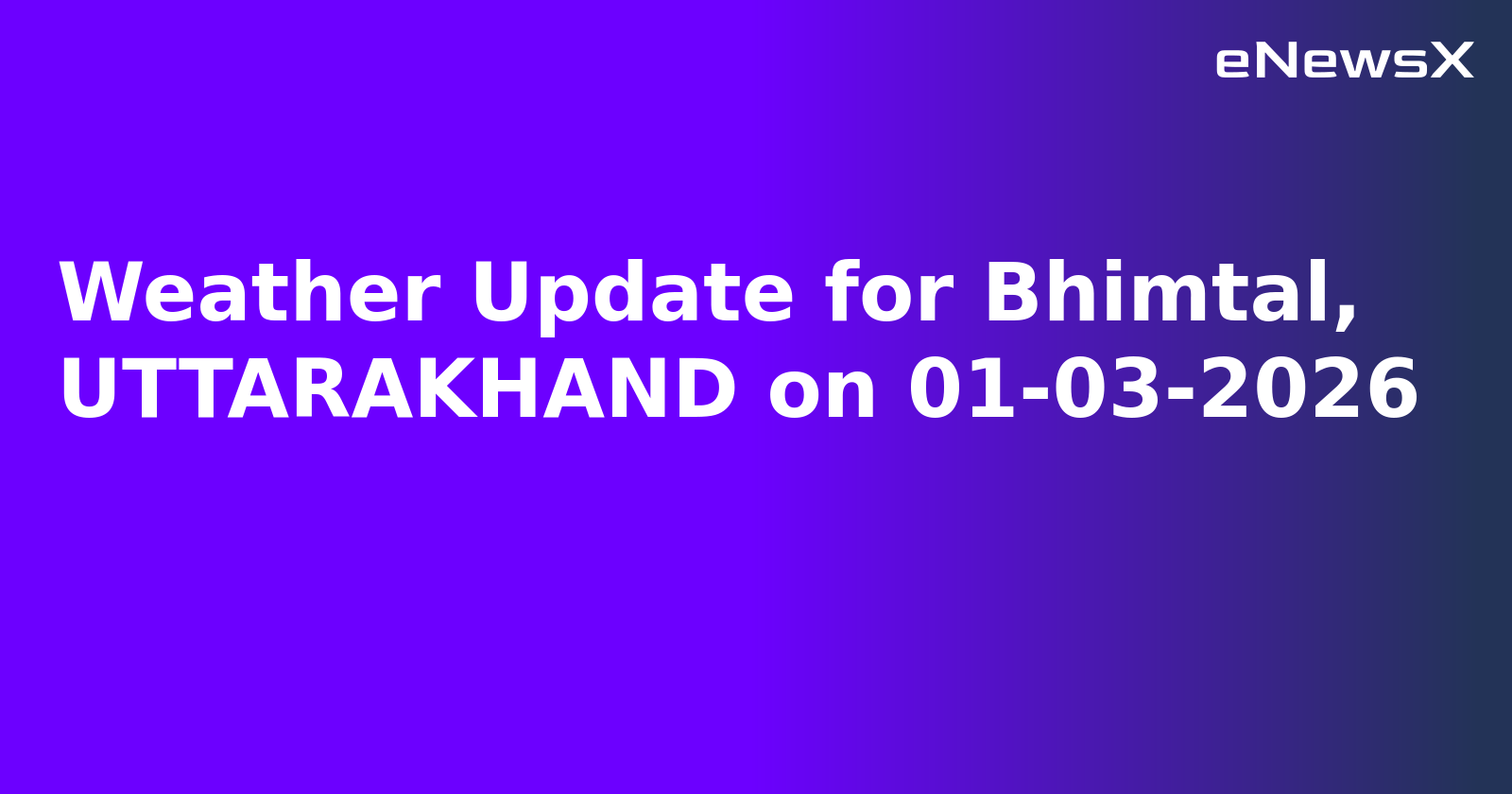 Weather Update for Bhimtal, UTTARAKHAND on 01-03-2026